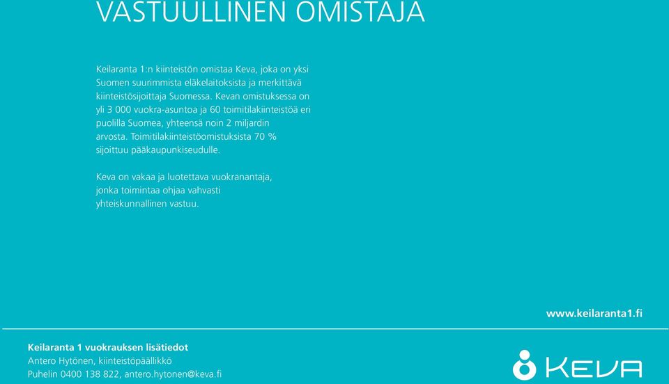 Kevan omistuksessa on yli 000 vuokra-asuntoa ja 60 toimitilakiinteistöä eri puolilla Suomea, yhteensä noin miljardin arvosta.