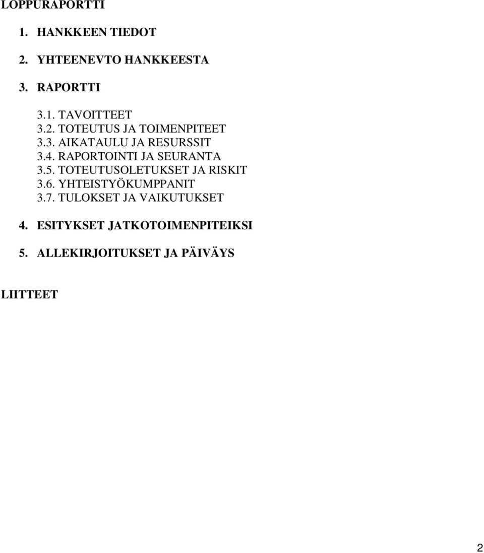 RAPORTOINTI JA SEURANTA 3.5. TOTEUTUSOLETUKSET JA RISKIT 3.6. YHTEISTYÖKUMPPANIT 3.