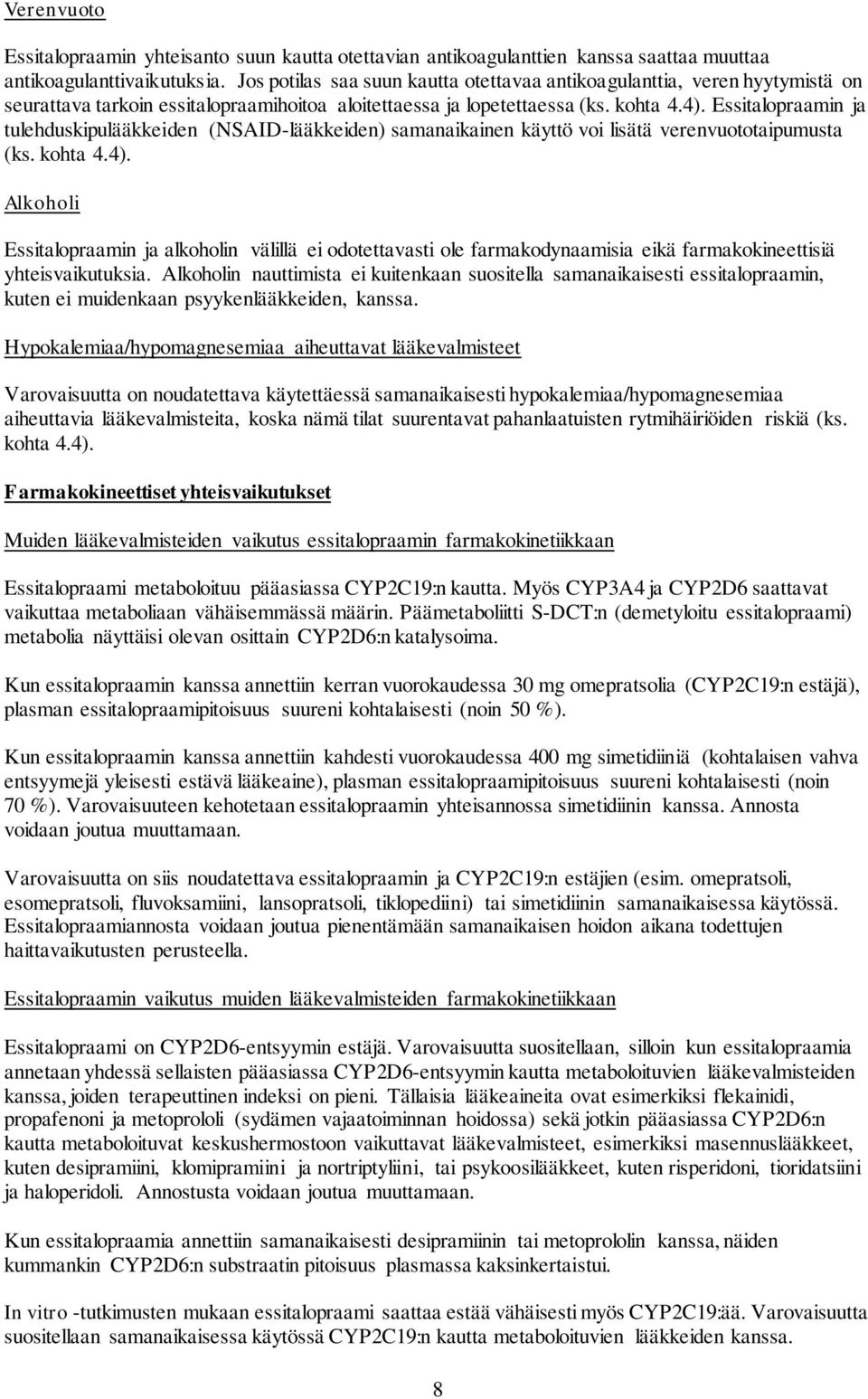 Essitalopraamin ja tulehduskipulääkkeiden (NSAID-lääkkeiden) samanaikainen käyttö voi lisätä verenvuototaipumusta (ks. kohta 4.4).