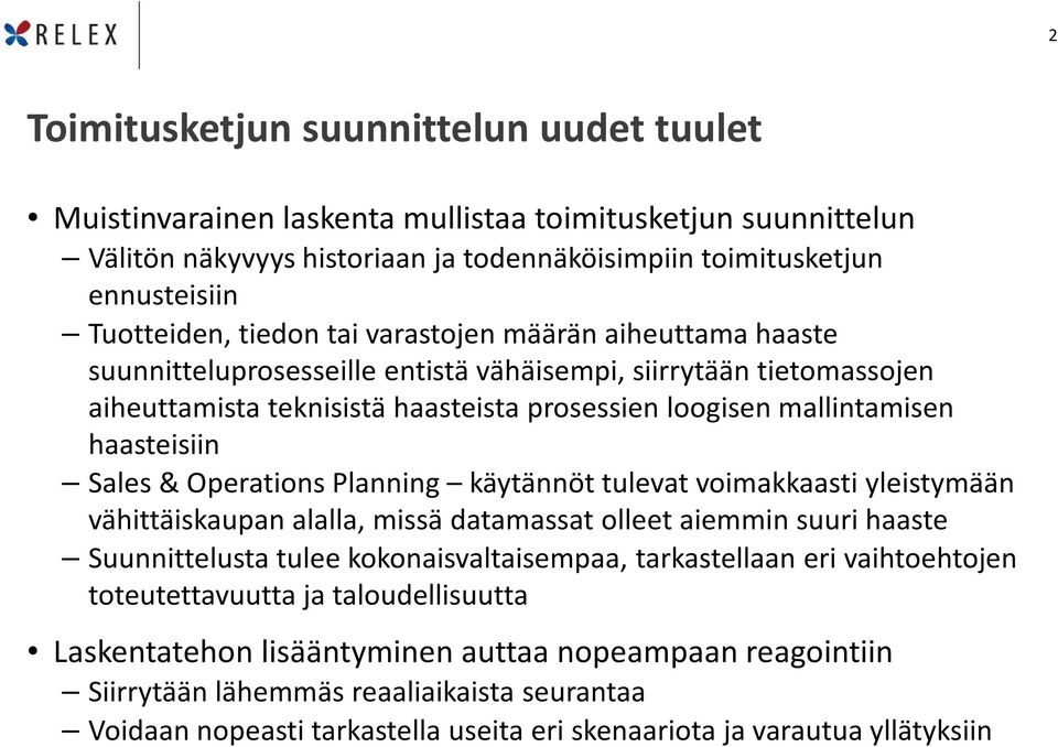 Sales & Operations Planning käytännöt tulevat voimakkaasti yleistymään vähittäiskaupan alalla, missä datamassat olleet aiemmin suuri haaste Suunnittelusta tulee kokonaisvaltaisempaa, tarkastellaan