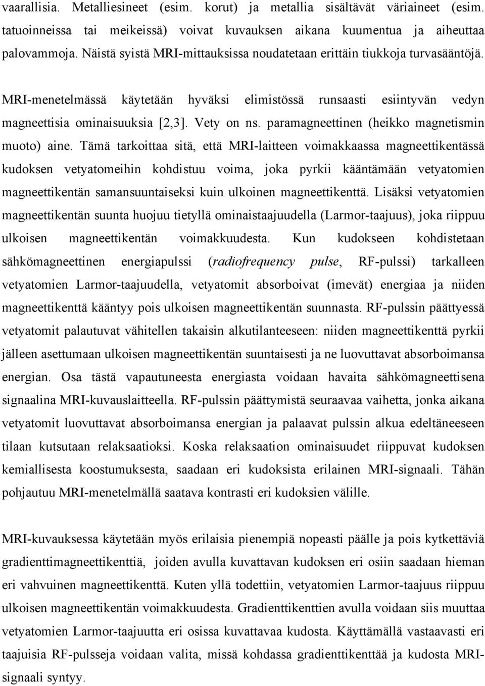 paramagneettinen (heikko magnetismin muoto) aine.