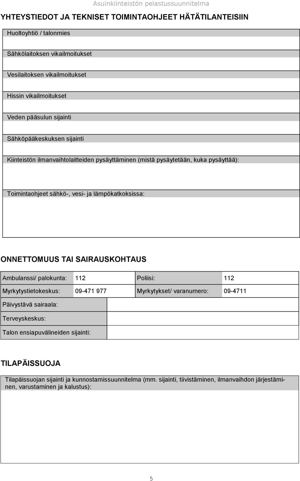 lämpökatkoksissa: ONNETTOMUUS TAI SAIRAUSKOHTAUS Ambulanssi/ palokunta: 112 Poliisi: 112 Myrkytystietokeskus: 09-471 977 Myrkytykset/ varanumero: 09-4711 Päivystävä sairaala: