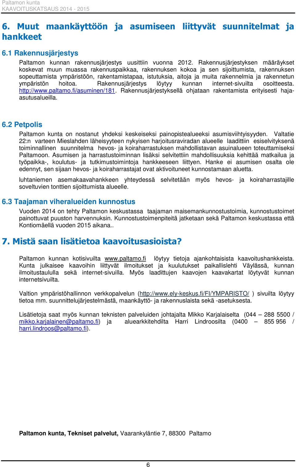 rakennelmia ja rakennetun ympäristön hoitoa. Rakennusjärjestys löytyy kunnan internet-sivuilta osoitteesta. http://www.paltamo.fi/asuminen/181.