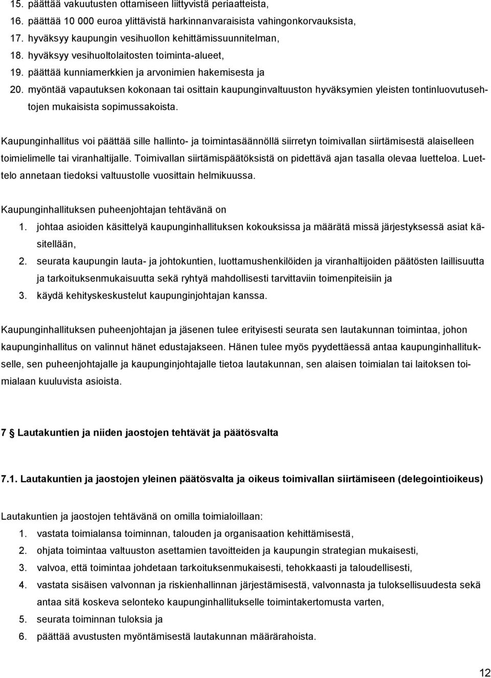 myöntää vapautuksen kokonaan tai osittain kaupunginvaltuuston hyväksymien yleisten tontinluovutusehtojen mukaisista sopimussakoista.