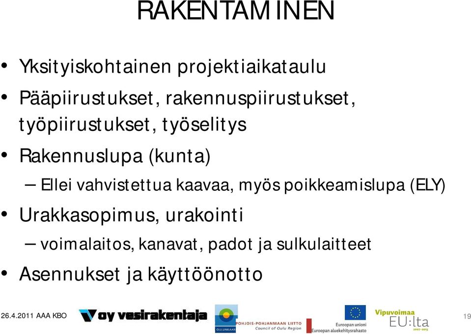 vahvistettua kaavaa, myös poikkeamislupa (ELY) Urakkasopimus, urakointi