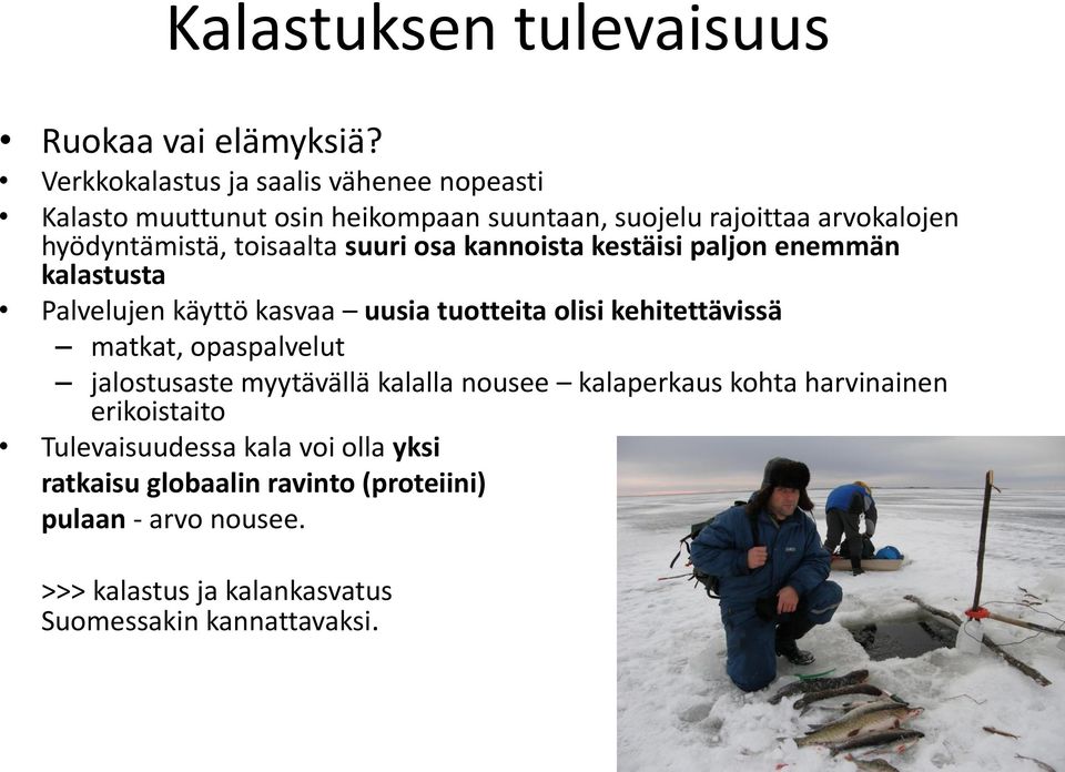 toisaalta suuri osa kannoista kestäisi paljon enemmän kalastusta Palvelujen käyttö kasvaa uusia tuotteita olisi kehitettävissä matkat,