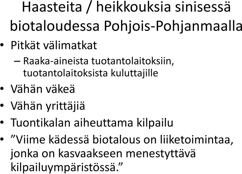 Vähän väkeä Vähän yrittäjiä Tuontikalan aiheuttama kilpailu Viime kädessä