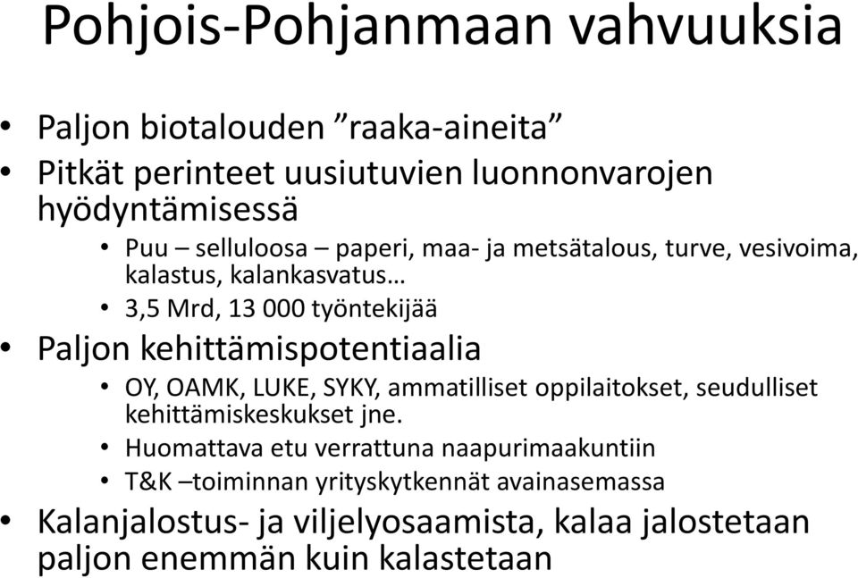 kehittämispotentiaalia OY, OAMK, LUKE, SYKY, ammatilliset oppilaitokset, seudulliset kehittämiskeskukset jne.