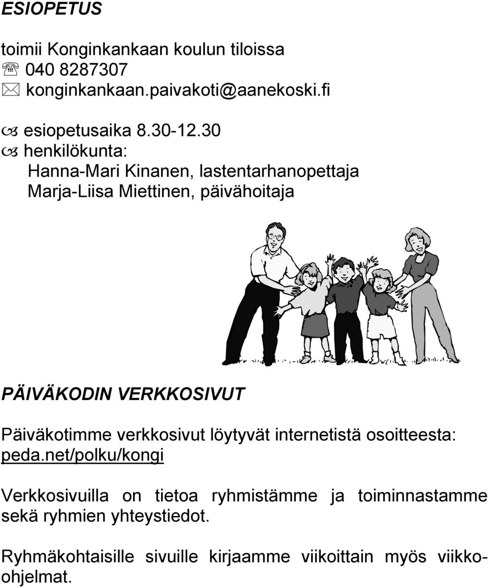 30 henkilökunta: Hanna-Mari Kinanen, lastentarhanopettaja Marja-Liisa Miettinen, päivähoitaja PÄIVÄKODIN VERKKOSIVUT