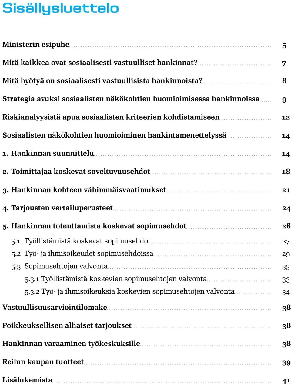 1. Hankinnan suunnittelu 14 2. Toimittajaa koskevat soveltuvuusehdot 18 3. Hankinnan kohteen vähimmäisvaatimukset 21 4. Tarjousten vertailuperusteet 24 5.