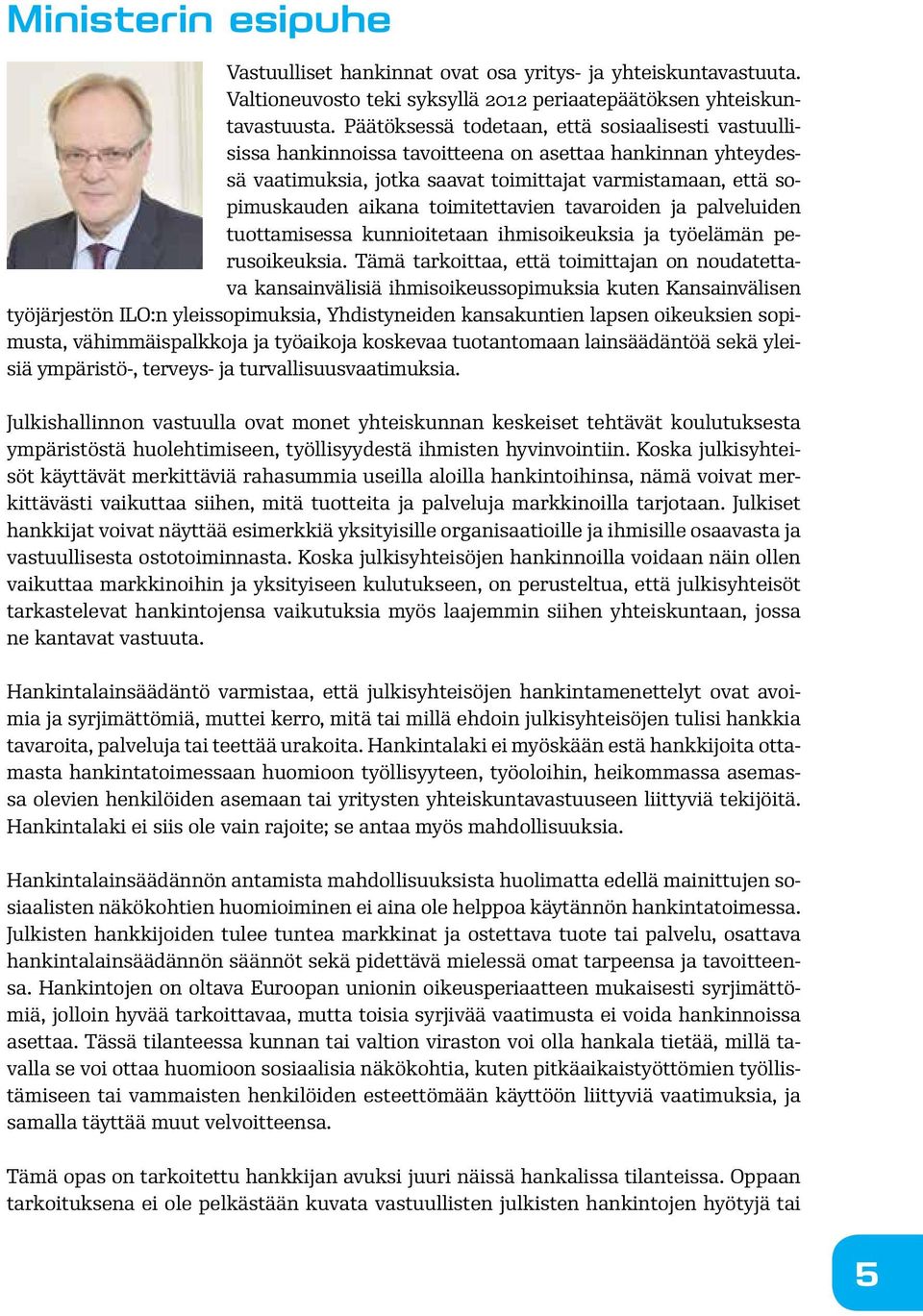 toimitettavien tavaroiden ja palveluiden tuottamisessa kunnioitetaan ihmisoikeuksia ja työelämän perusoikeuksia.