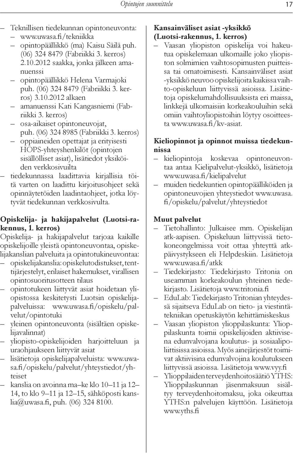 kerros) osa-aikaiset intoneuvojat, puh. (06) 324 8985 (Fabriikki 3.