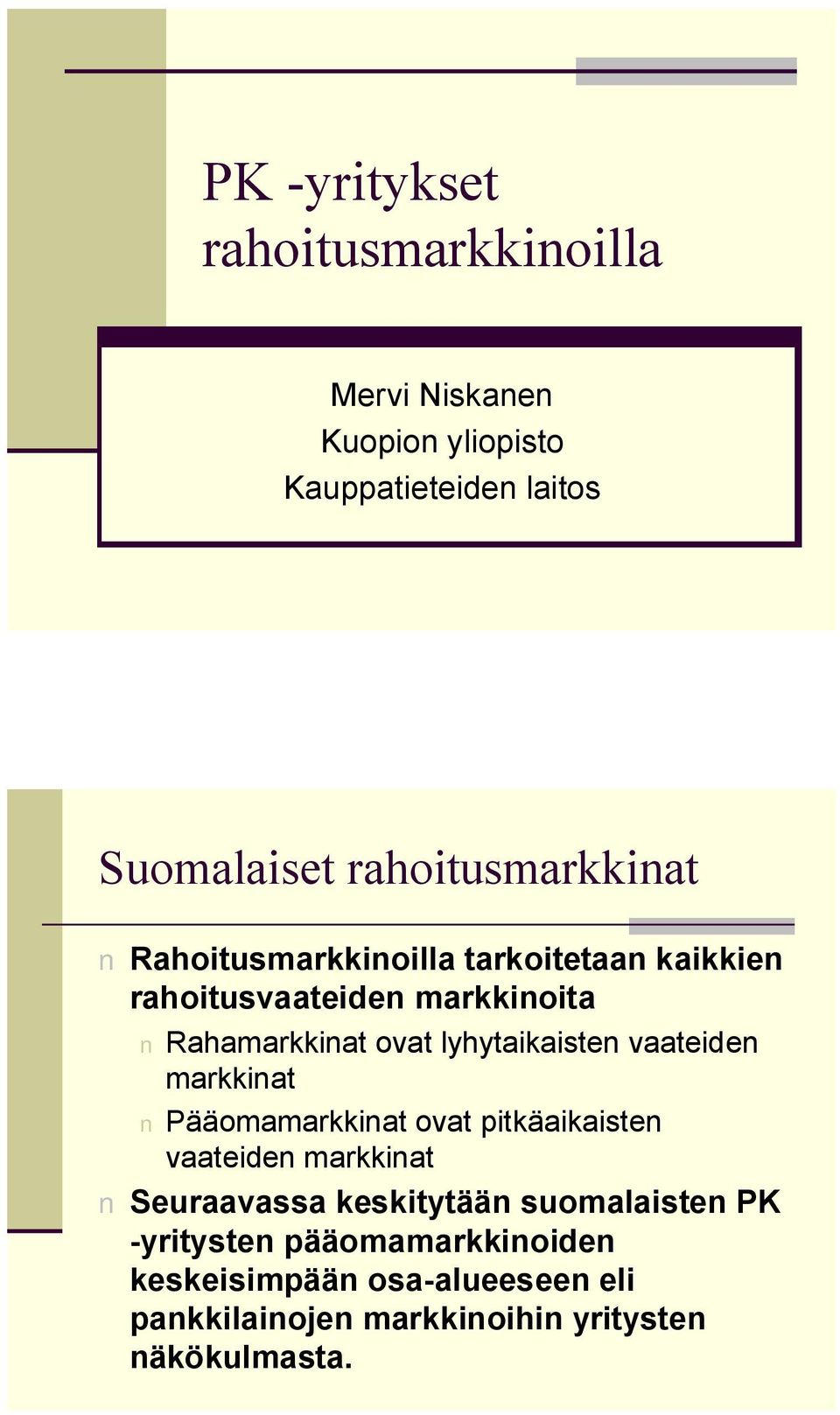 lyhytaikaisten vaateiden markkinat Pääomamarkkinat ovat pitkäaikaisten vaateiden markkinat Seuraavassa keskitytään