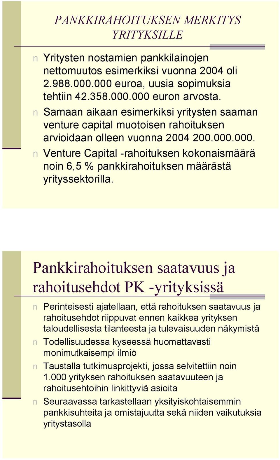 000. Venture Capital -rahoituksen kokonaismäärä noin 6,5 % pankkirahoituksen määrästä yrityssektorilla.