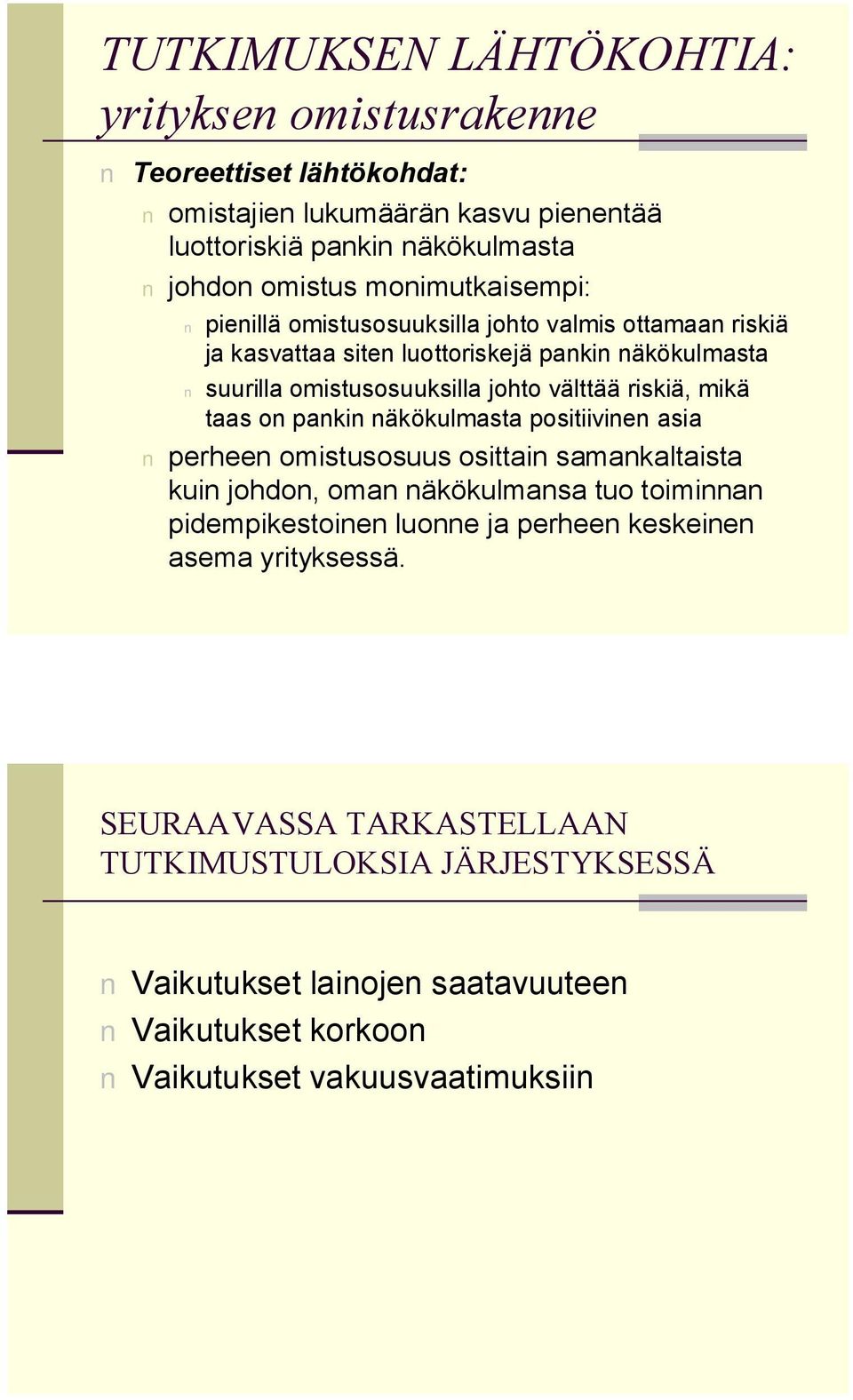 riskiä, mikä taas on pankin näkökulmasta positiivinen asia perheen omistusosuus osittain samankaltaista kuin johdon, oman näkökulmansa tuo toiminnan pidempikestoinen