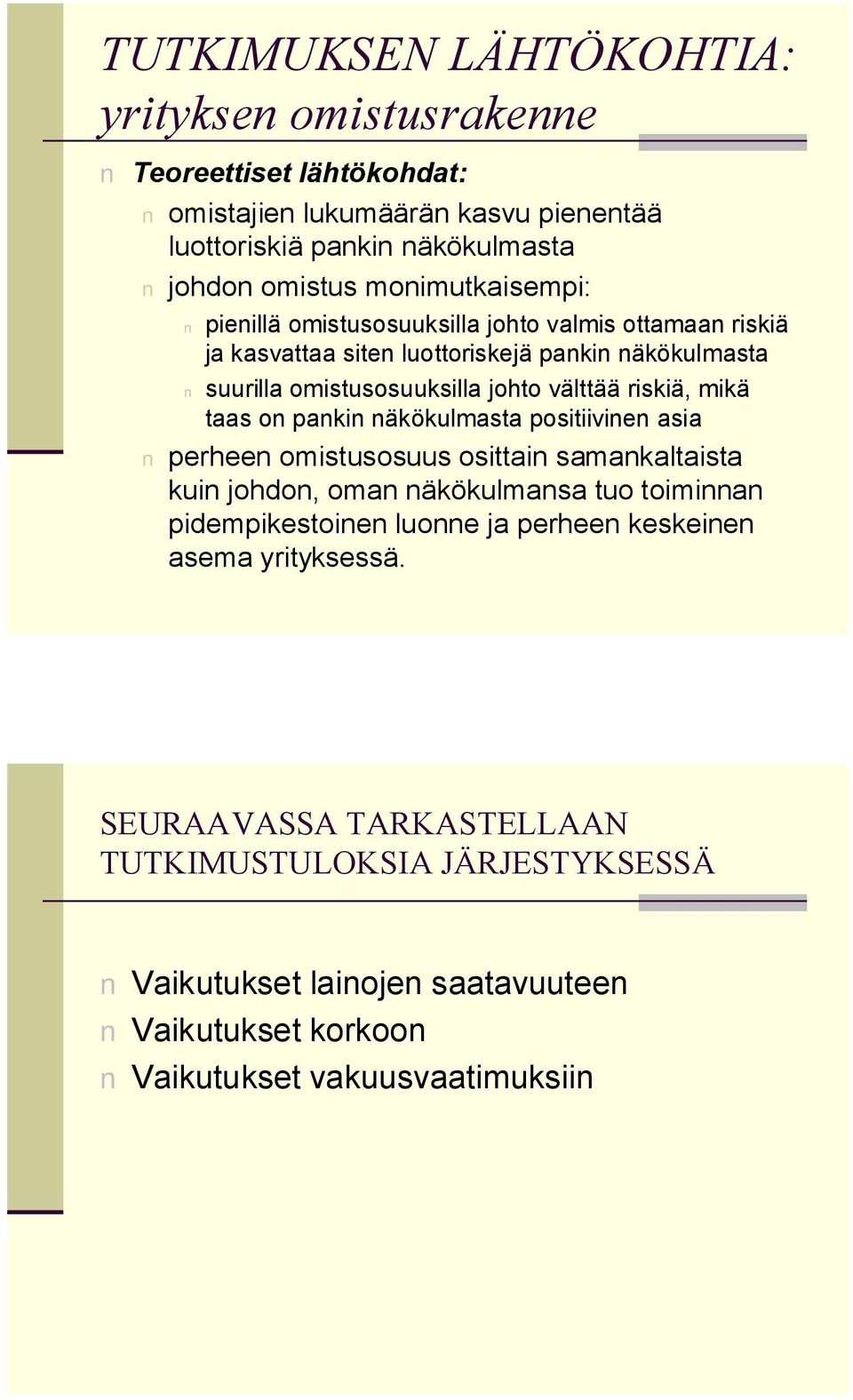 riskiä, mikä taas on pankin näkökulmasta positiivinen asia perheen omistusosuus osittain samankaltaista kuin johdon, oman näkökulmansa tuo toiminnan pidempikestoinen