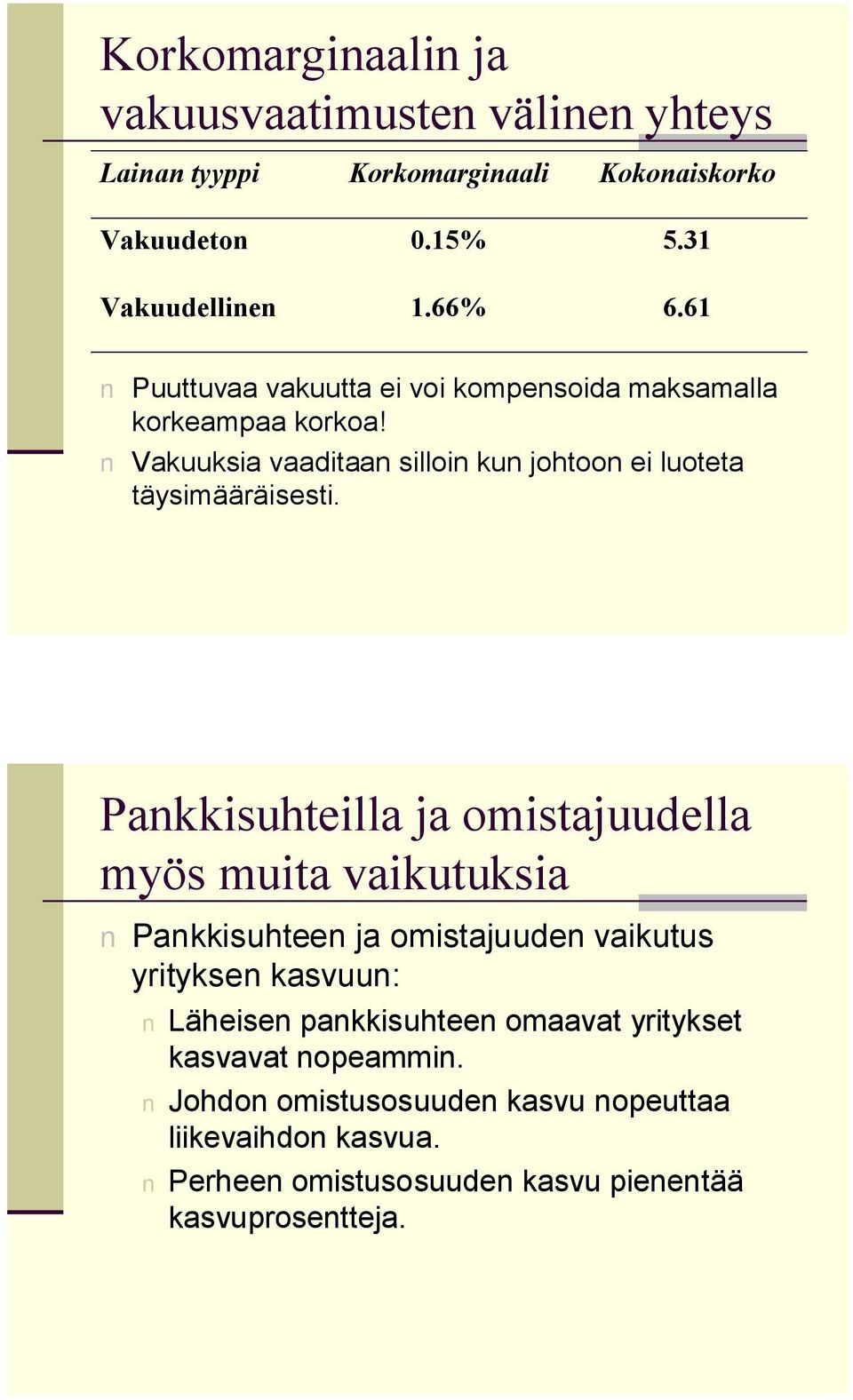 Pankkisuhteilla ja omistajuudella myös muita vaikutuksia Pankkisuhteen ja omistajuuden vaikutus yrityksen kasvuun: Läheisen pankkisuhteen