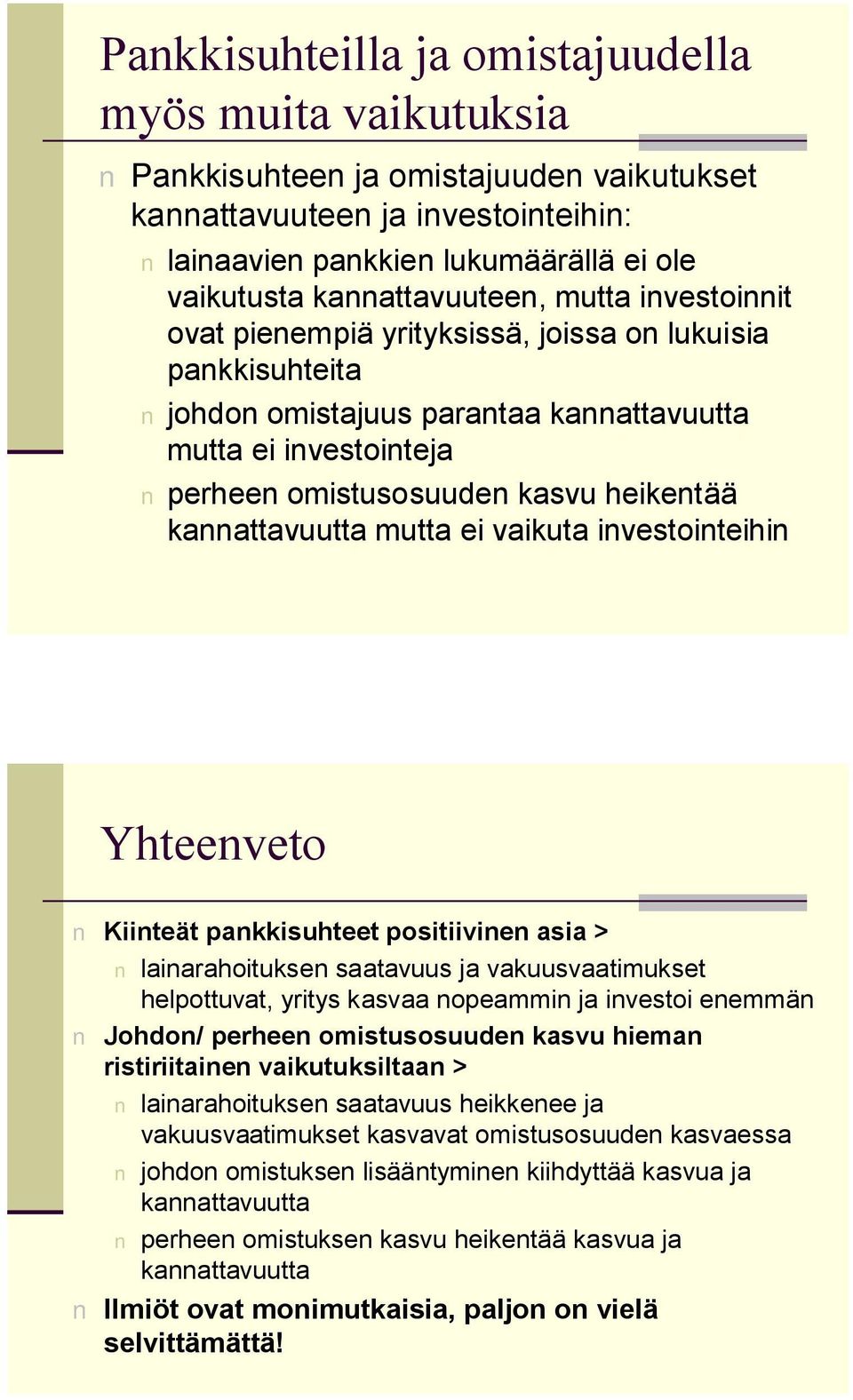 heikentää kannattavuutta mutta ei vaikuta investointeihin Yhteenveto Kiinteät pankkisuhteet positiivinen asia > lainarahoituksen saatavuus ja vakuusvaatimukset helpottuvat, yritys kasvaa nopeammin ja