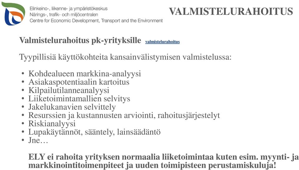 Jakelukanavien selvittely Resurssien ja kustannusten arviointi, rahoitusjärjestelyt Riskianalyysi Lupakäytännöt, sääntely,