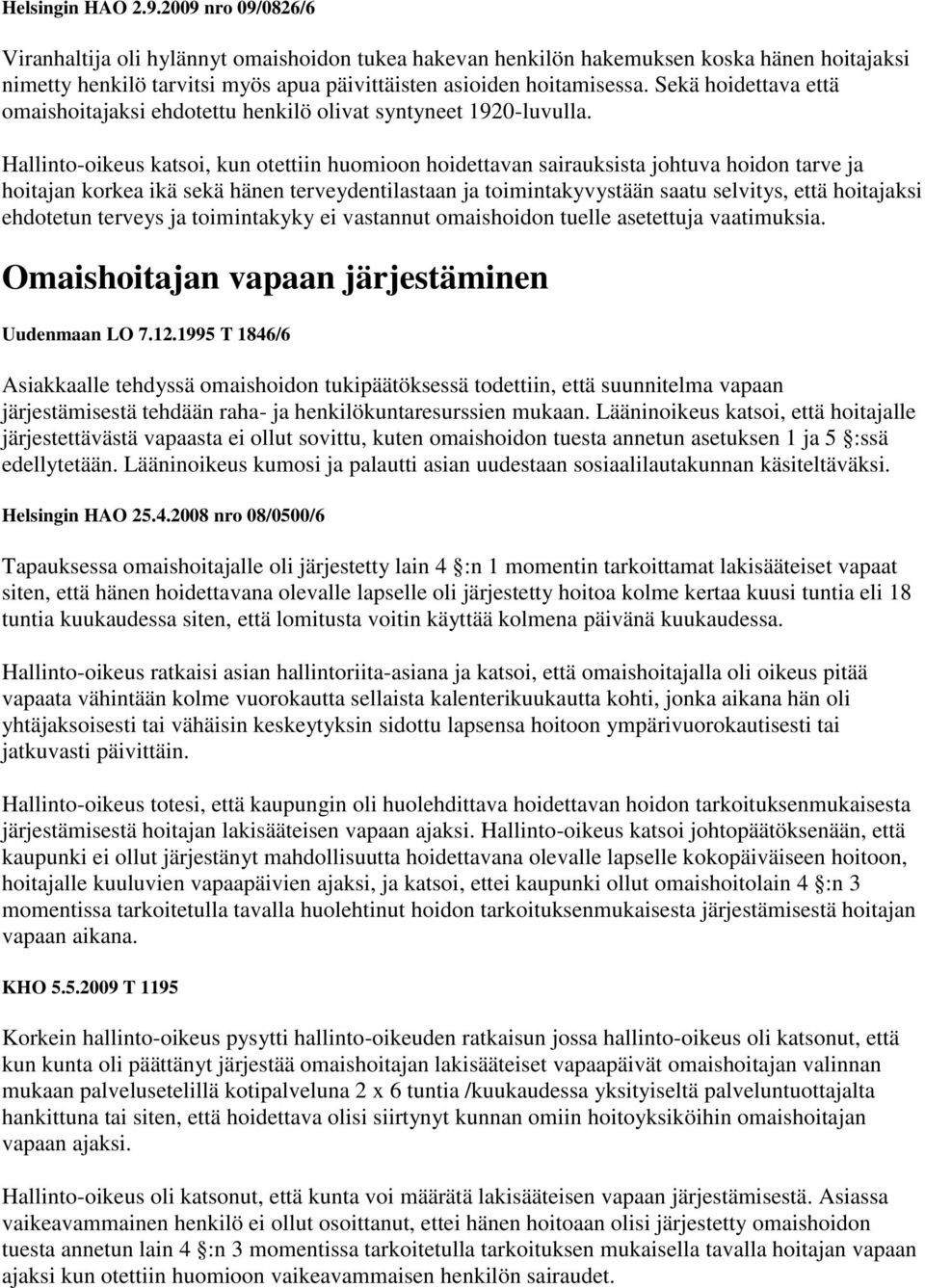 Sekä hoidettava että omaishoitajaksi ehdotettu henkilö olivat syntyneet 1920-luvulla.