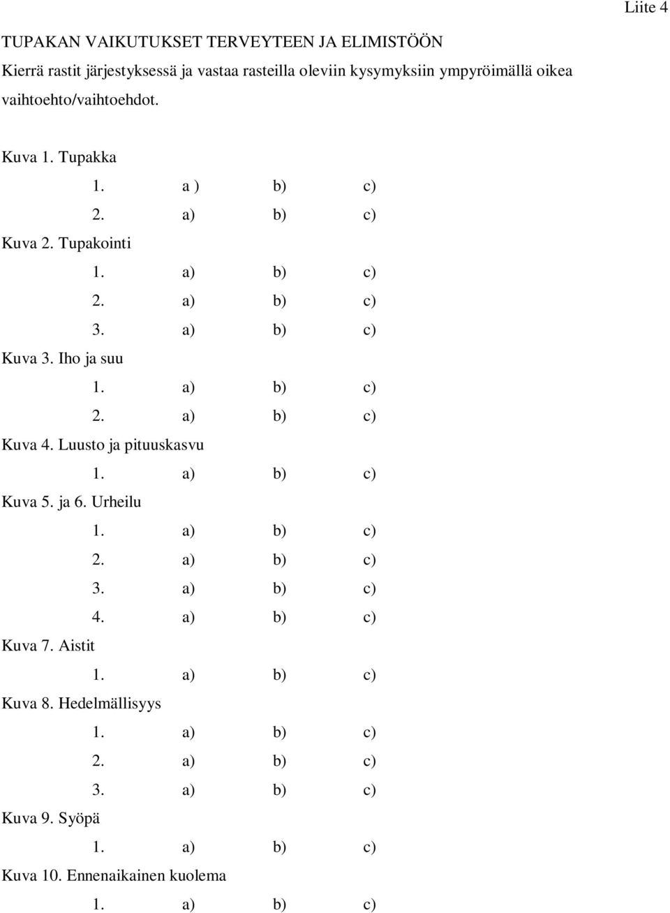 a) b) c) 2. a) b) c) Kuva 4. Luusto ja pituuskasvu 1. a) b) c) Kuva 5. ja 6. Urheilu 1. a) b) c) 2. a) b) c) 3. a) b) c) 4. a) b) c) Kuva 7.