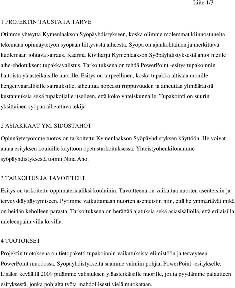 Tarkoituksena on tehdä PowerPoint -esitys tupakoinnin haitoista yläasteikäisille nuorille.