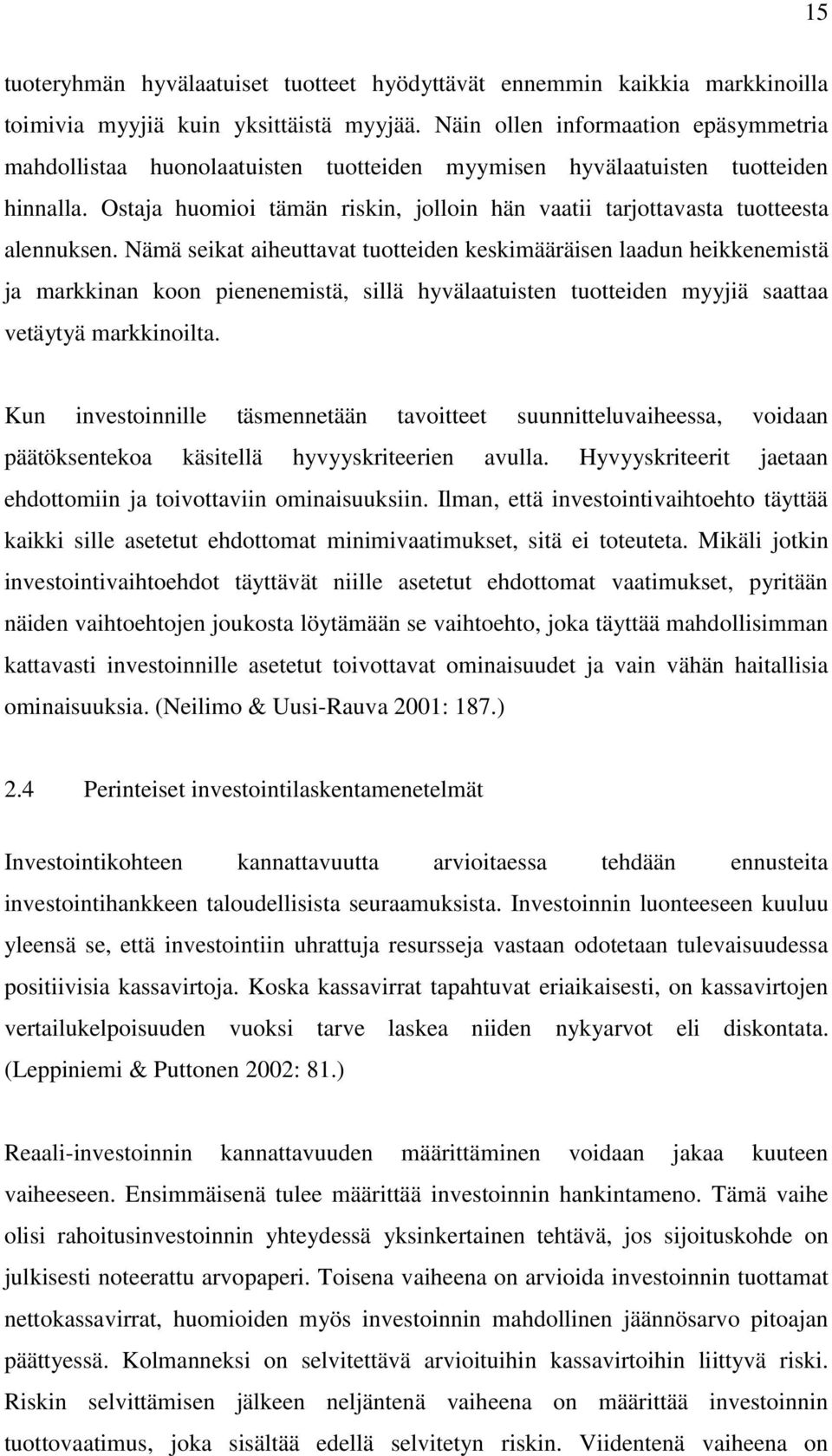 Ostaja huomioi tämän riskin, jolloin hän vaatii tarjottavasta tuotteesta alennuksen.