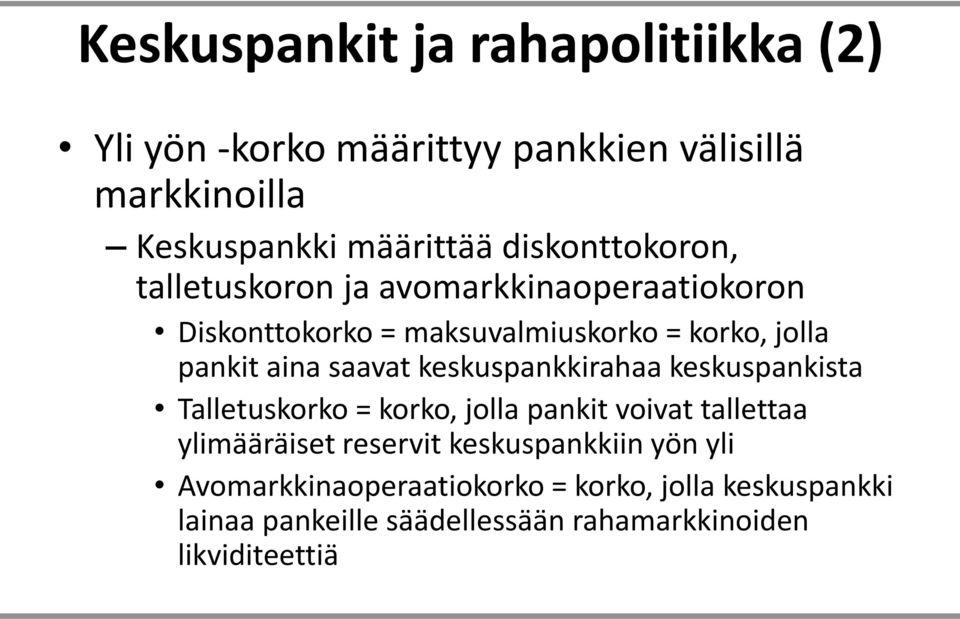 saavat keskuspankkirahaa keskuspankista Talletuskorko = korko, jolla pankit voivat tallettaa ylimääräiset reservit