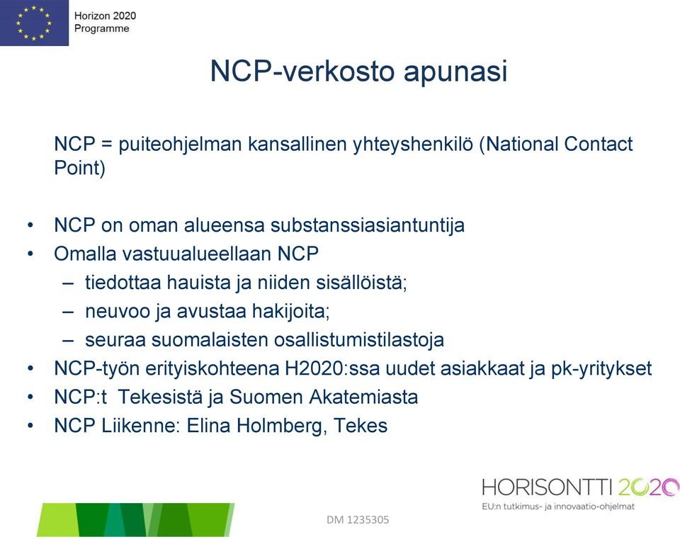 neuvoo ja avustaa hakijoita; seuraa suomalaisten osallistumistilastoja NCP-työn erityiskohteena