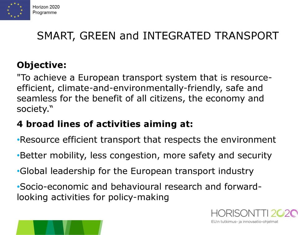 4 broad lines of activities aiming at: Resource efficient transport that respects the environment Better mobility, less congestion,