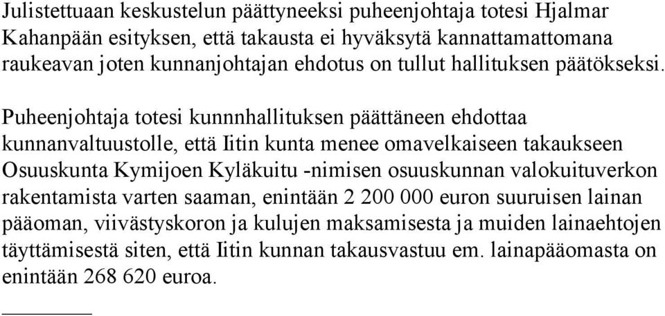 Puheenjohtaja totesi kunnnhallituksen päättäneen ehdottaa kunnanvaltuustolle, että Iitin kunta menee omavelkaiseen takaukseen Osuuskunta Kymijoen Kyläkuitu