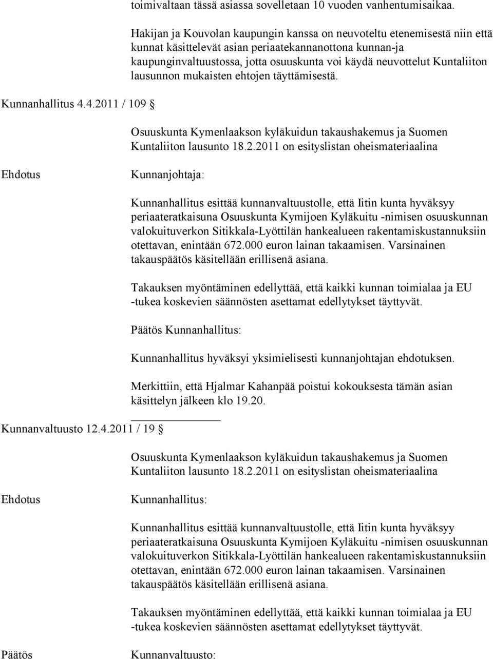 Kuntaliiton lausunnon mukaisten ehtojen täyttämisestä. Osuuskunta Kymenlaakson kyläkuidun takaushakemus ja Suomen Kuntaliiton lausunto 18.2.