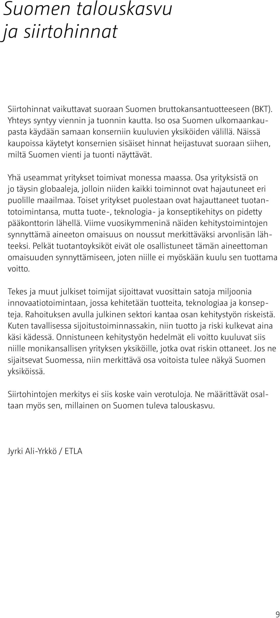 Näissä kaupoissa käytetyt konsernien sisäiset hinnat heijastuvat suoraan siihen, miltä Suomen vienti ja tuonti näyttävät. Yhä useammat yritykset toimivat monessa maassa.