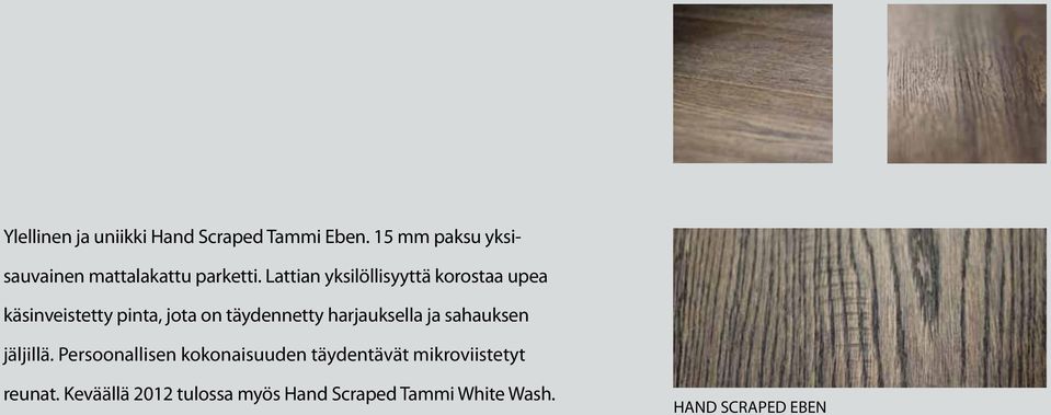 Lattian yksilöllisyyttä korostaa upea käsinveistetty pinta, jota on täydennetty