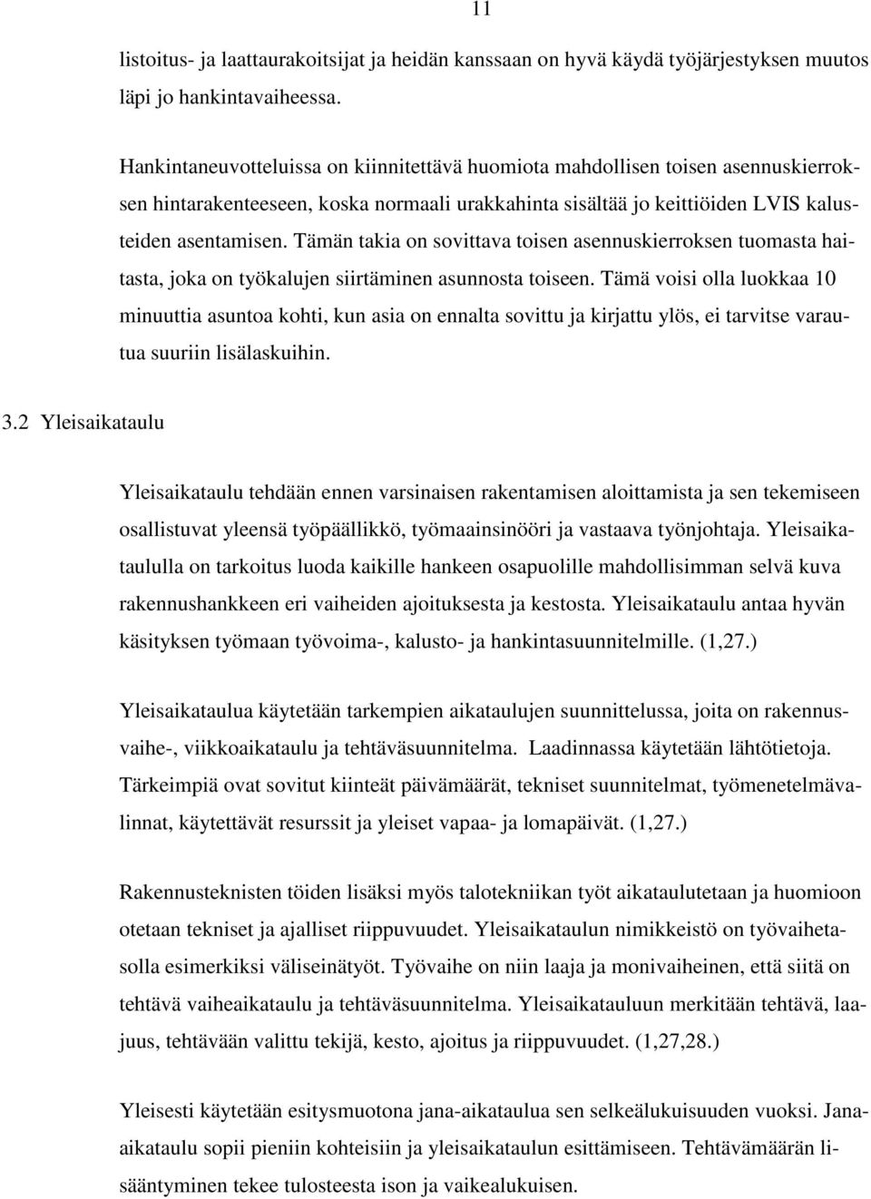 Tämän takia on sovittava toisen asennuskierroksen tuomasta haitasta, joka on työkalujen siirtäminen asunnosta toiseen.