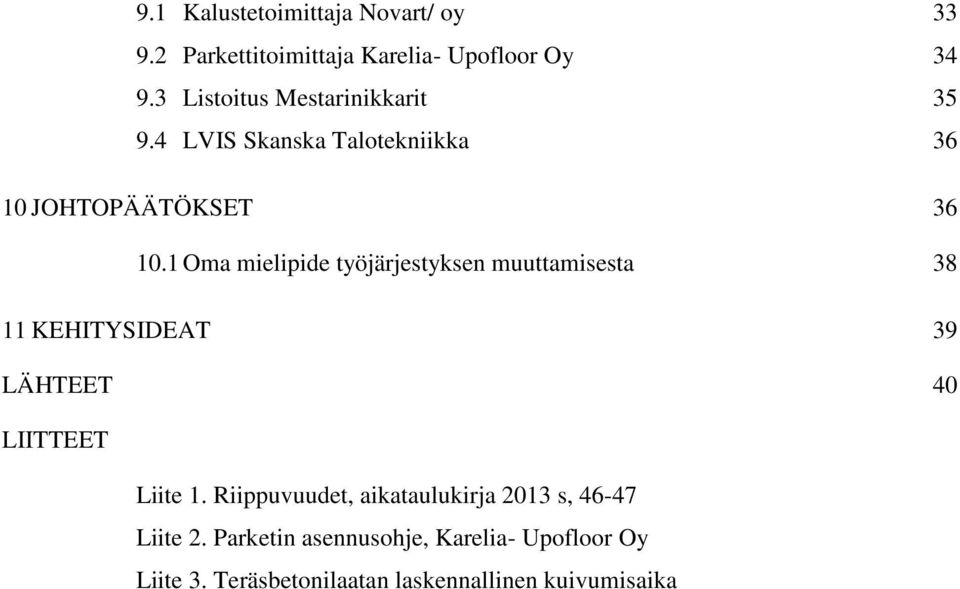 1 Oma mielipide työjärjestyksen muuttamisesta 38 11 KEHITYSIDEAT 39 LÄHTEET 40 LIITTEET Liite 1.