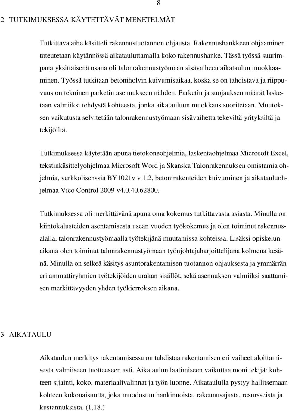 Työssä tutkitaan betoniholvin kuivumisaikaa, koska se on tahdistava ja riippuvuus on tekninen parketin asennukseen nähden.