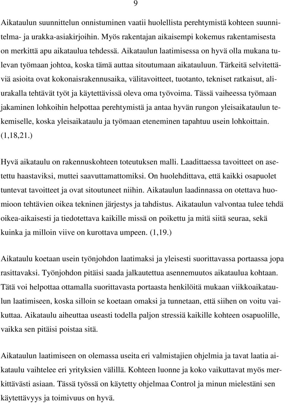 Tärkeitä selvitettäviä asioita ovat kokonaisrakennusaika, välitavoitteet, tuotanto, tekniset ratkaisut, aliurakalla tehtävät työt ja käytettävissä oleva oma työvoima.