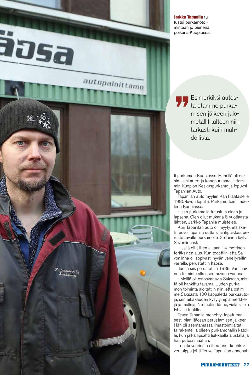 - Isän purkamolla tutustuin alaan jo lapsena. Olen ollut mukana 8-vuotiaasta lähtien, Jarkko Tapanila muistelee.