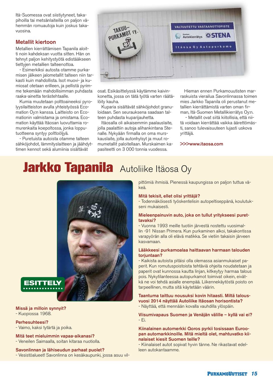 - Esimerkiksi autosta otamme purkamisen jälkeen jalometallit talteen niin tarkasti kuin mahdollista.