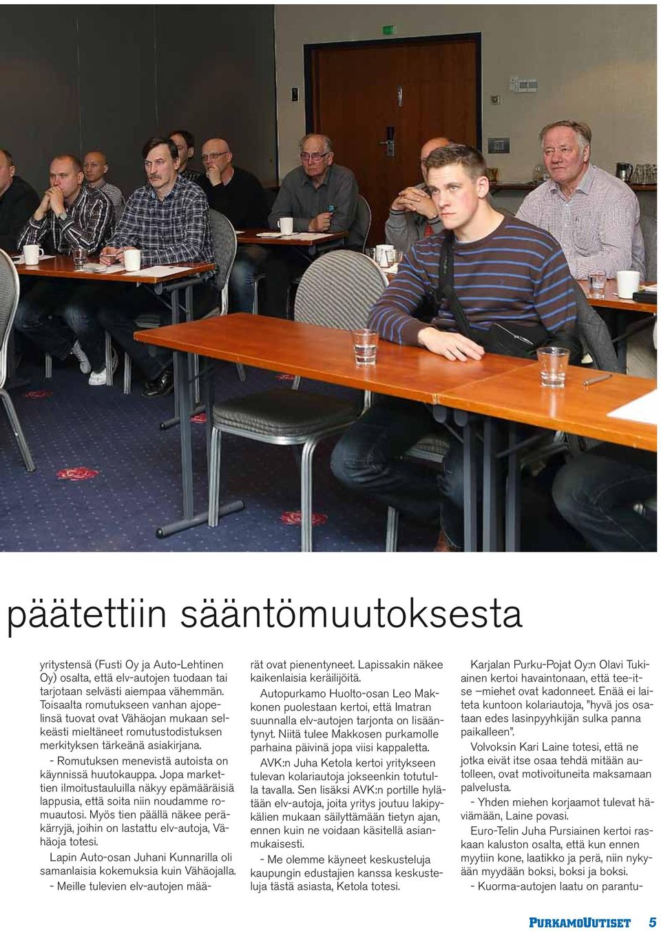 Jopa markettien ilmoitustauluilla näkyy epämääräisiä lappusia, että soita niin noudamme romuautosi. Myös tien päällä näkee peräkärryjä, joihin on lastattu elv-autoja, Vähäoja totesi.
