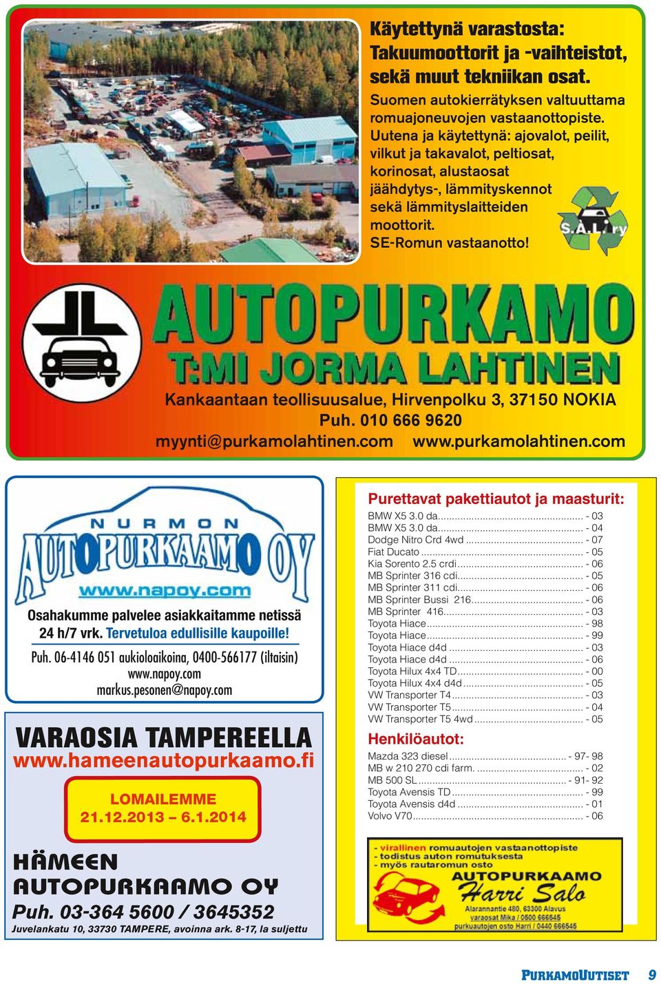 Kankaantaan teollisuusalue, Hirvenpolku 3, 37150 NOKIA Puh. 010 666 9620 myynti@purkamolahtinen.com www.purkamolahtinen.com Osahakumme palvelee asiakkaitamme netissä 24 h/7 vrk.