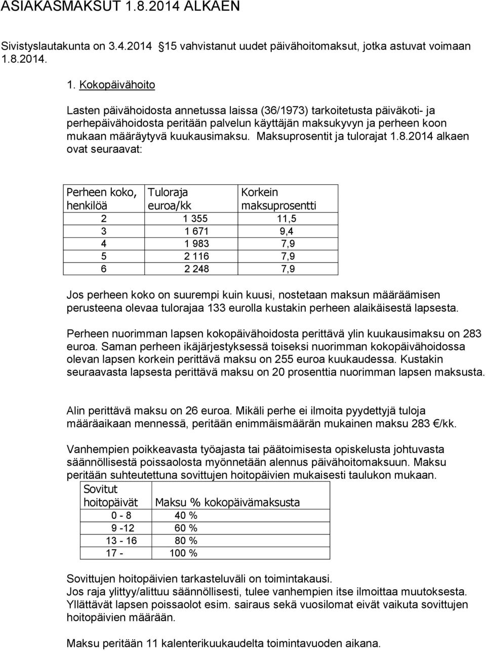 vahvistanut uudet päivähoitomaksut, jotka astuvat voimaan 1.