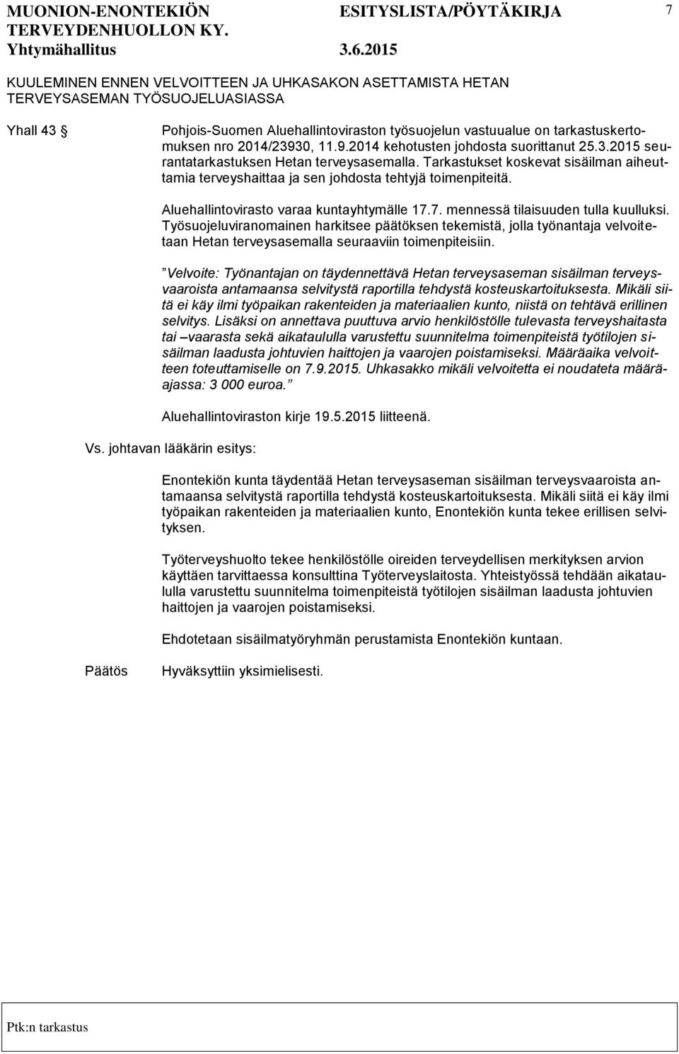 Tarkastukset koskevat sisäilman aiheuttamia terveyshaittaa ja sen johdosta tehtyjä toimenpiteitä. Aluehallintovirasto varaa kuntayhtymälle 17.7. mennessä tilaisuuden tulla kuulluksi.