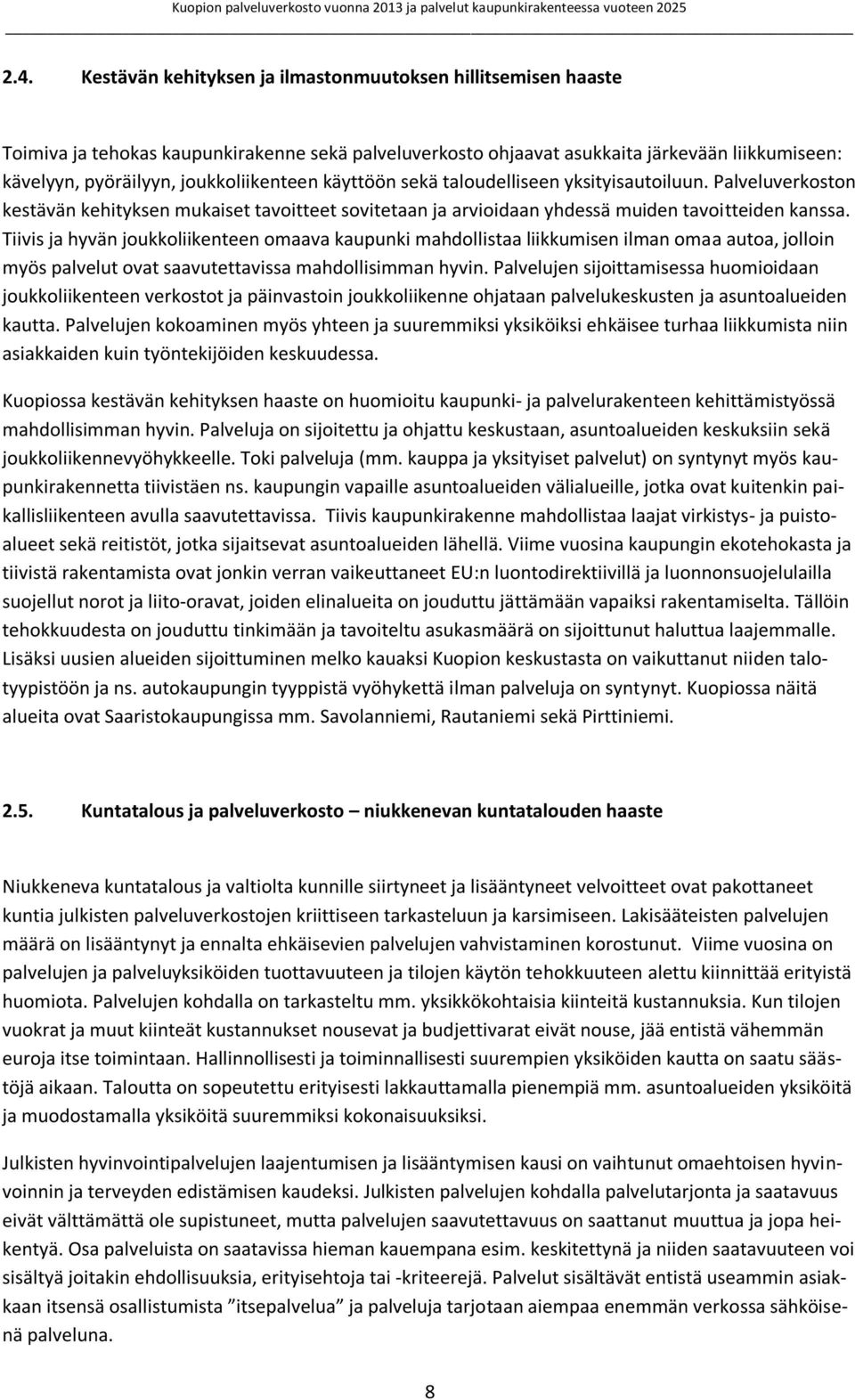 Tiivis ja hyvän joukkoliikenteen omaava kaupunki mahdollistaa liikkumisen ilman omaa autoa, jolloin myös palvelut ovat saavutettavissa mahdollisimman hyvin.