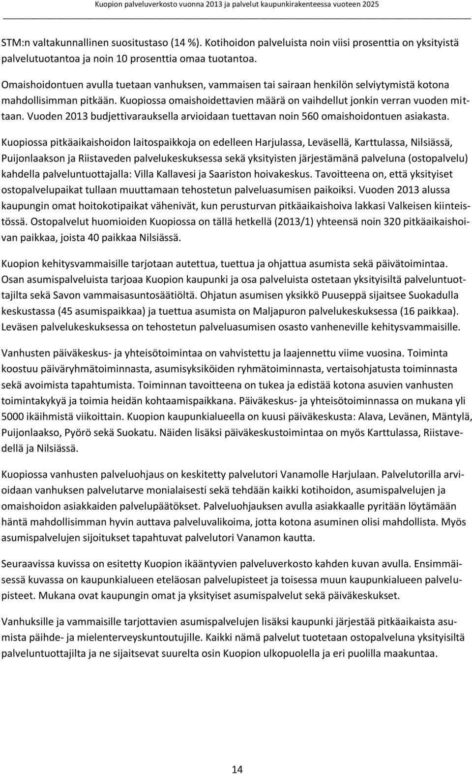 Vuoden 2013 budjettivarauksella arvioidaan tuettavan noin 560 omaishoidontuen asiakasta.