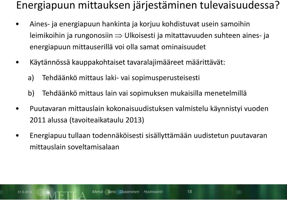 mittauserillä voi olla samat ominaisuudet Käytännössä kauppakohtaiset tavaralajimääreet määrittävät: a) Tehdäänkö mittaus laki- vai sopimusperusteisesti b)