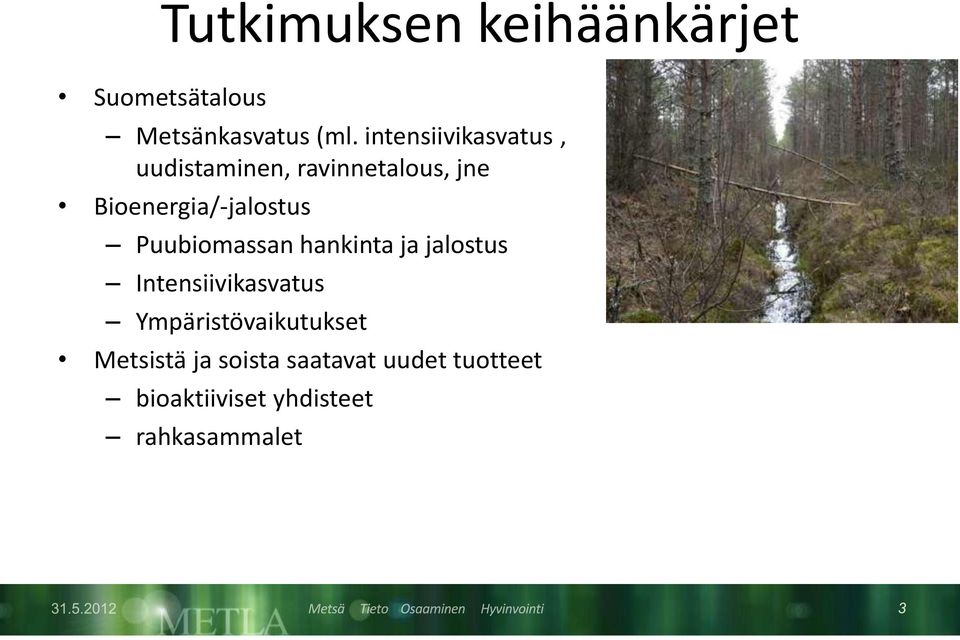 Bioenergia/-jalostus Puubiomassan hankinta ja jalostus