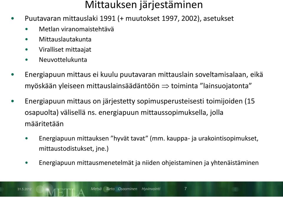 Energiapuun mittaus on järjestetty sopimusperusteisesti toimijoiden (15 osapuolta) välisellä ns.