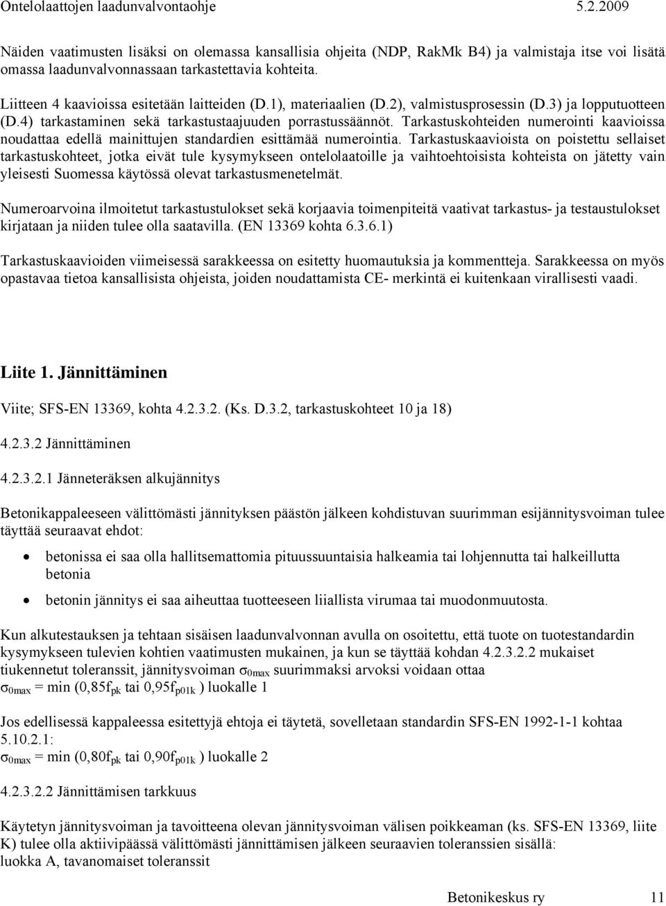 Tarkastuskohteiden numerointi kaavioissa noudattaa edellä mainittujen standardien esittämää numerointia.